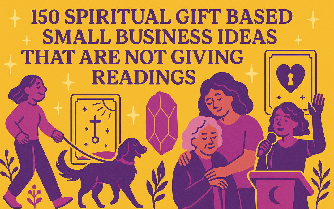 150 Small Business Ideas That Utilize Your Spiritual Gifts (That Aren’t Readings)