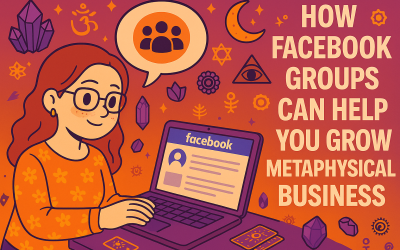 How Facebook Groups Can Help You Grow Your Metaphysical Business